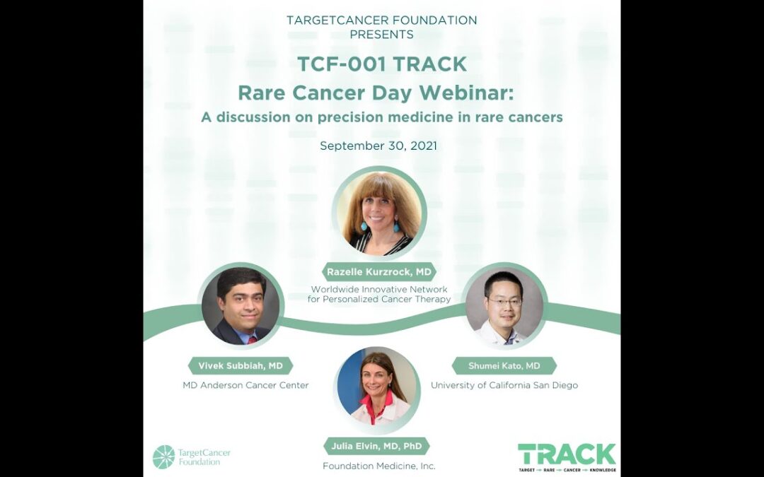 TCF-001 TRACK Rare Cancer Day 2021 Webinar: A discussion on precision medicine in rare cancers